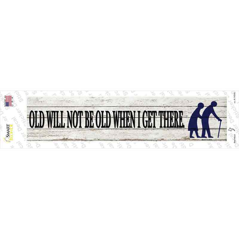 Ill Be Old When I Get There Novelty Narrow Sticker Decal