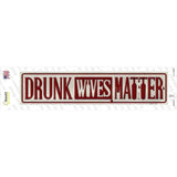 Drunk Wives Matter Novelty Narrow Sticker Decal
