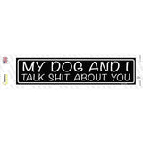 My Dog And I Talk Shit About You Novelty Narrow Sticker Decal
