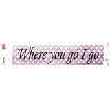 Where You Go I Go Novelty Narrow Sticker Decal