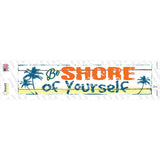 Be Shore Of Yourself Novelty Narrow Sticker Decal