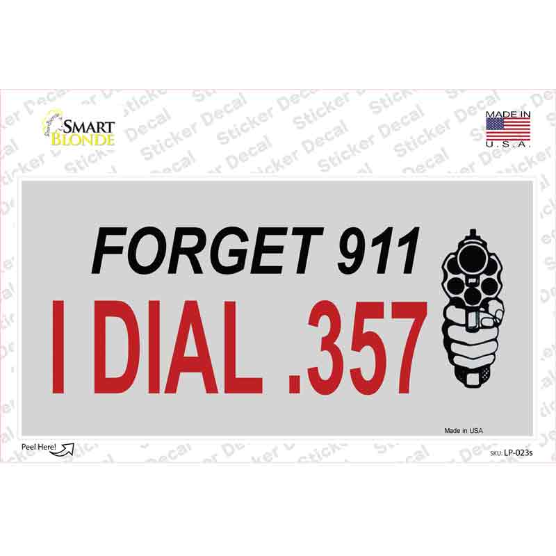 Forget 911 I Dial .357 Novelty Sticker Decal