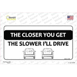 The Closer You Get The Slower Ill Drive Novelty Sticker Decal