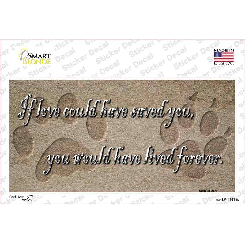 If Love Could Have Saved You Novelty Sticker Decal