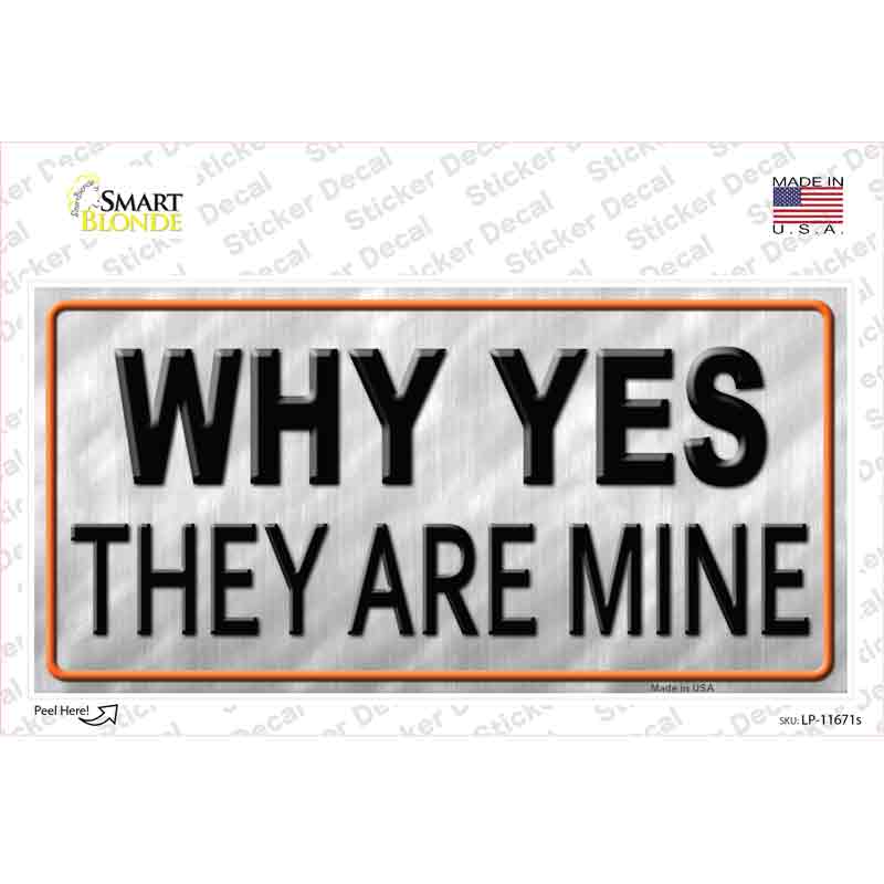 Why Yes They Are Mine Novelty Sticker Decal