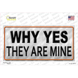 Why Yes They Are Mine Novelty Sticker Decal