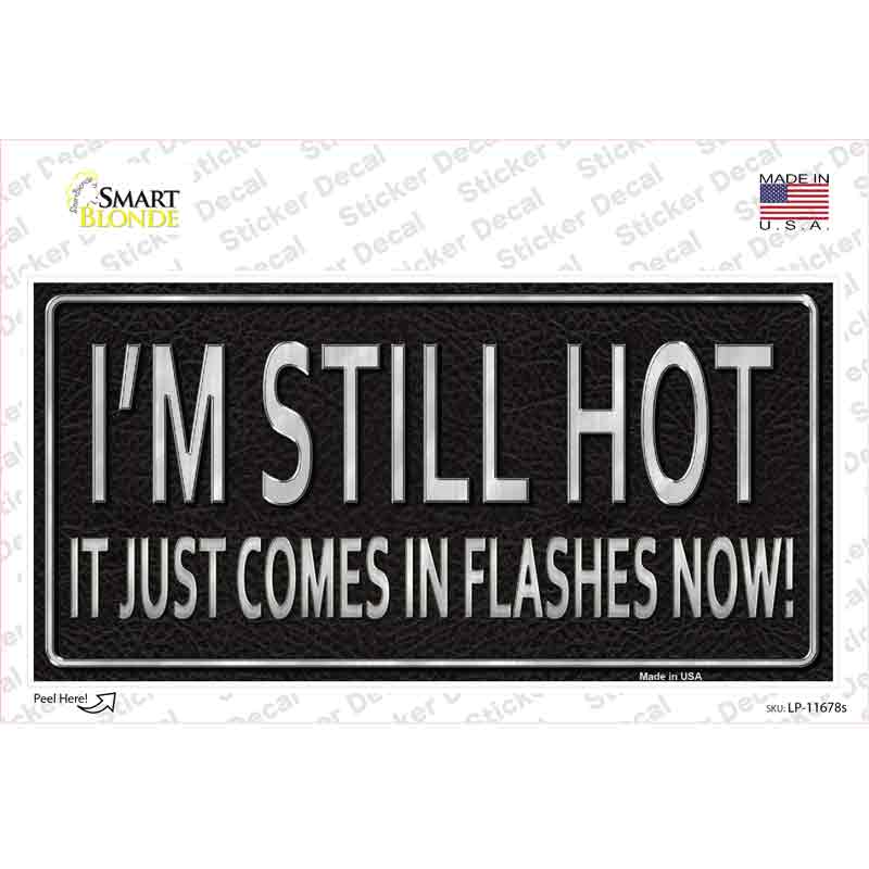 I Am Still Hot Novelty Sticker Decal