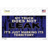 My Truck Does Not Leak Novelty Sticker Decal
