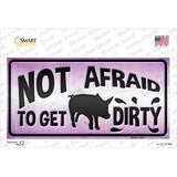 Not Afraid to Get Dirty Novelty Sticker Decal