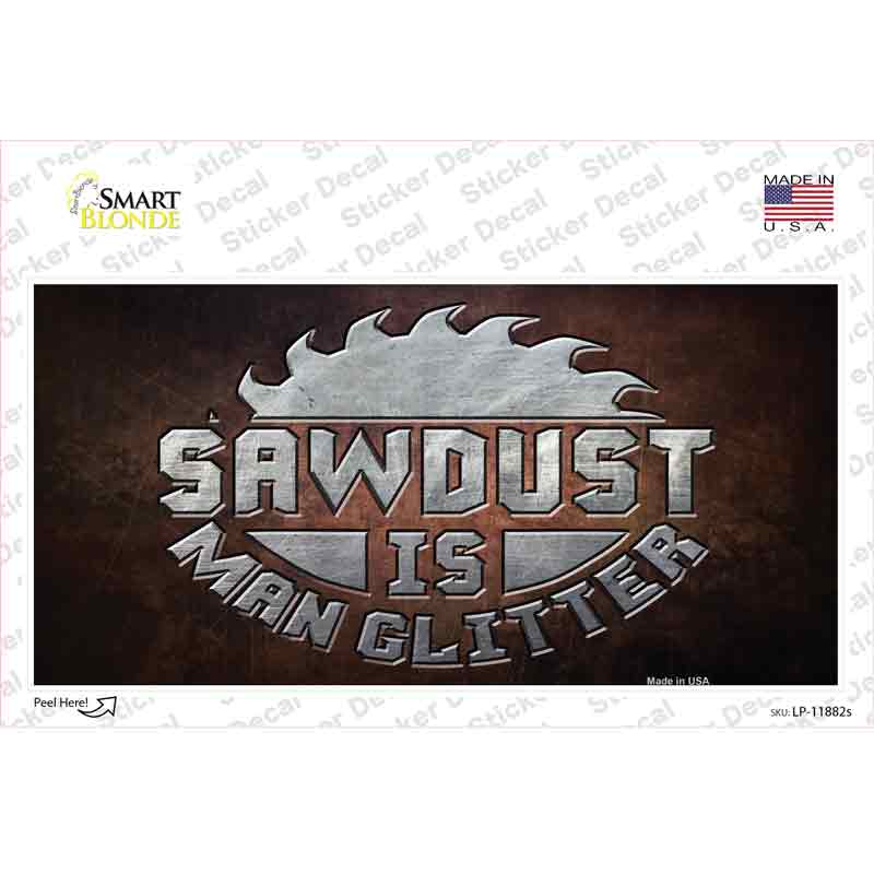 Sawdust is Man Glitter Novelty Sticker Decal