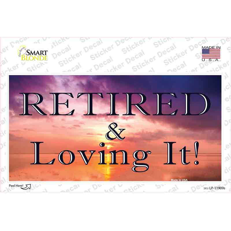 Retired and Loving It Novelty Sticker Decal