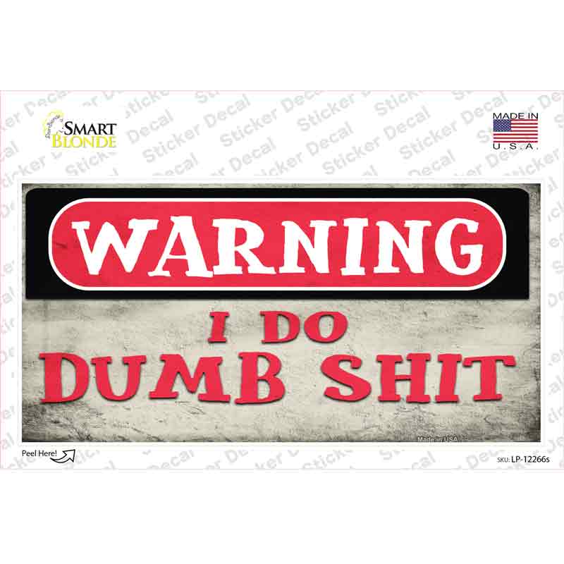 Warning I Do Dumb Shit Novelty Sticker Decal