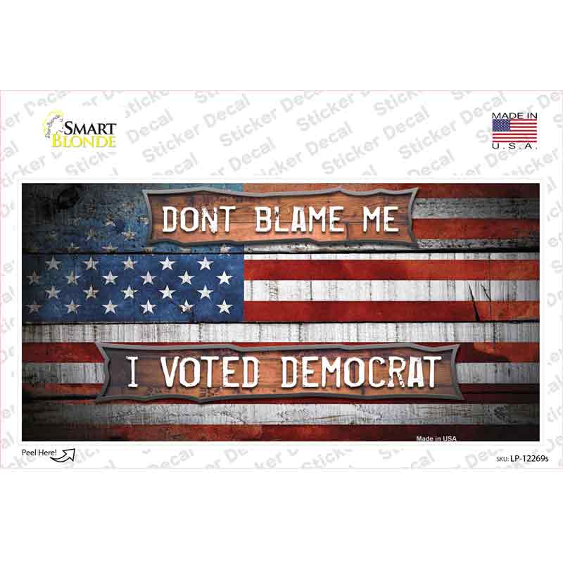 Dont Blame Me Voted Democrat Novelty Sticker Decal