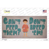 Cant Feed Em Dont Breed Em Novelty Sticker Decal