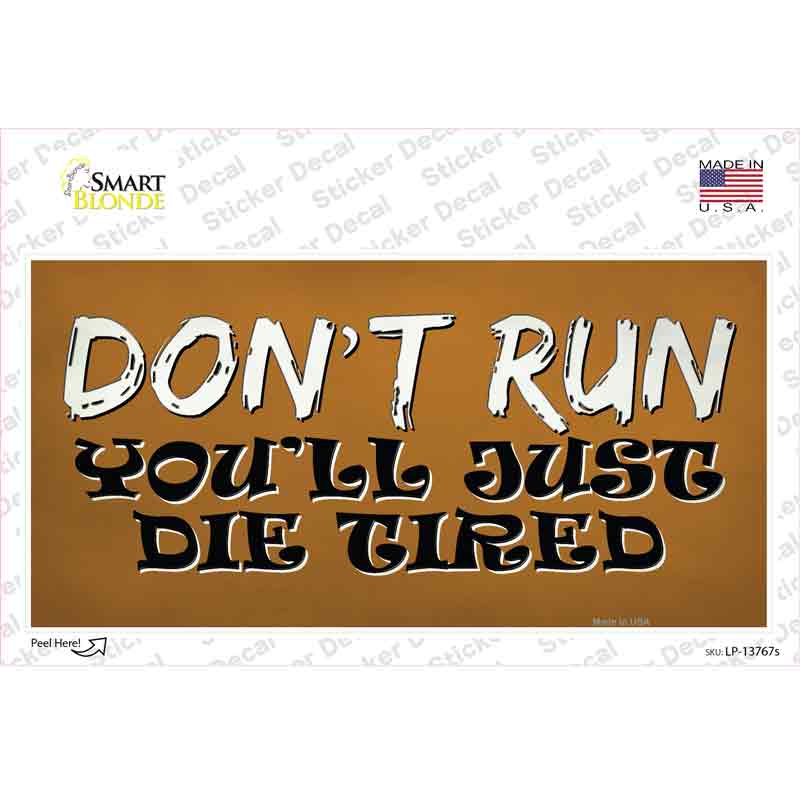 Dont Run Die Tired Novelty Sticker Decal