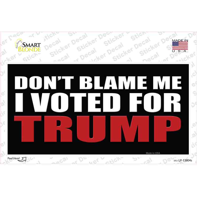 Dont Blame Me I Voted Trump Black Novelty Sticker Decal