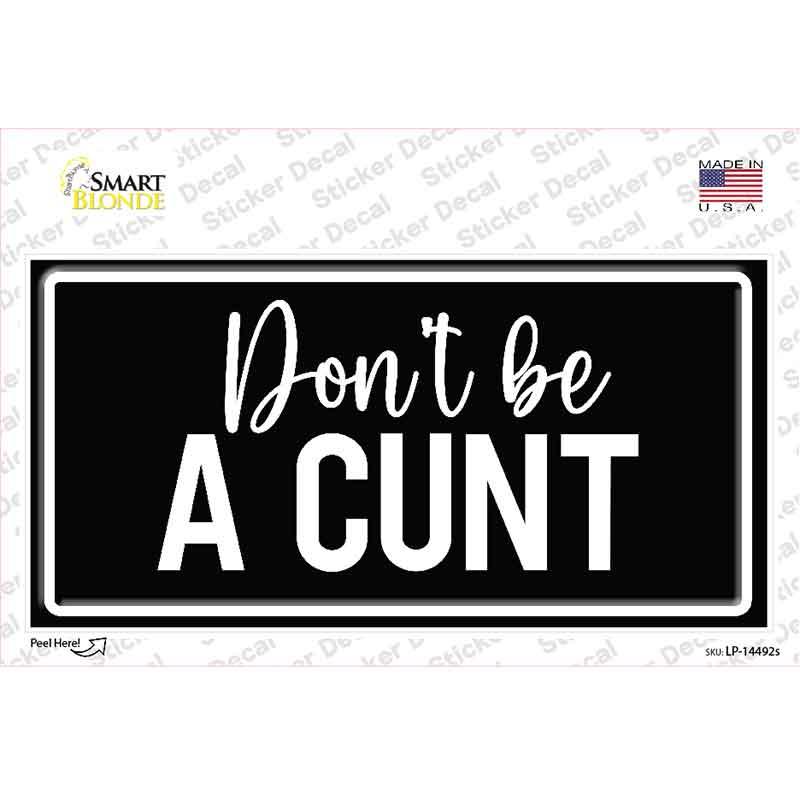Dont be a C-nt Novelty Sticker Decal LP-14492s