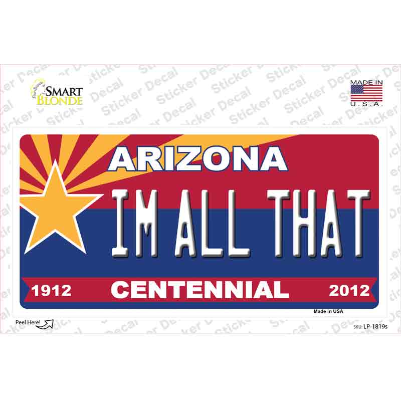 Arizona Centennial Im All That Novelty Sticker Decal