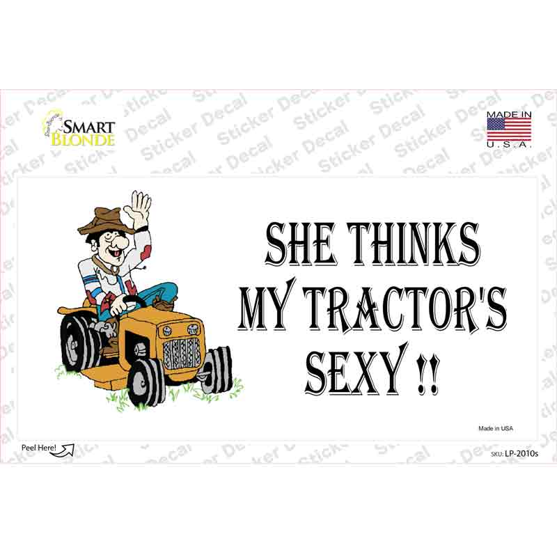 She Thinks My Tractor's Sexy Novelty Sticker Decal