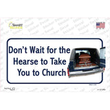 Dont Wait For The Hearse Novelty Sticker Decal