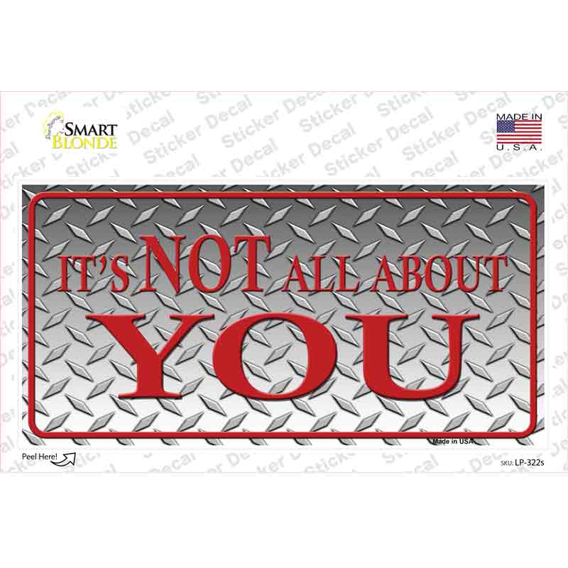 Its Not All About You Novelty Sticker Decal