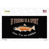 If Fishing Is A Sport Novelty Sticker Decal