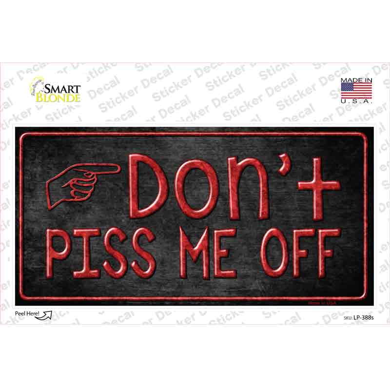 Dont Piss Me Off Novelty Sticker Decal