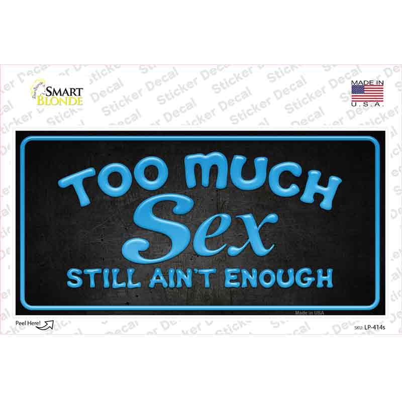 Too Much Sex Novelty Sticker Decal
