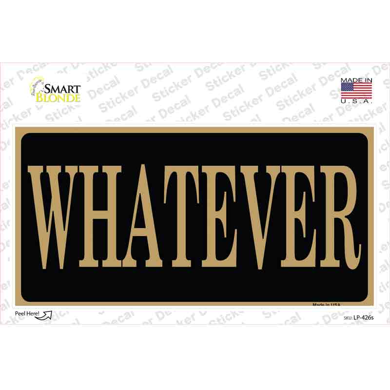Whatever Novelty Sticker Decal