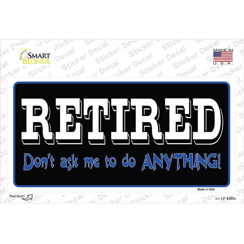 Retired Dont Ask Novelty Sticker Decal