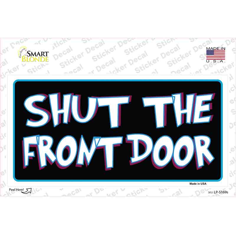 Shut The Front Door Novelty Sticker Decal
