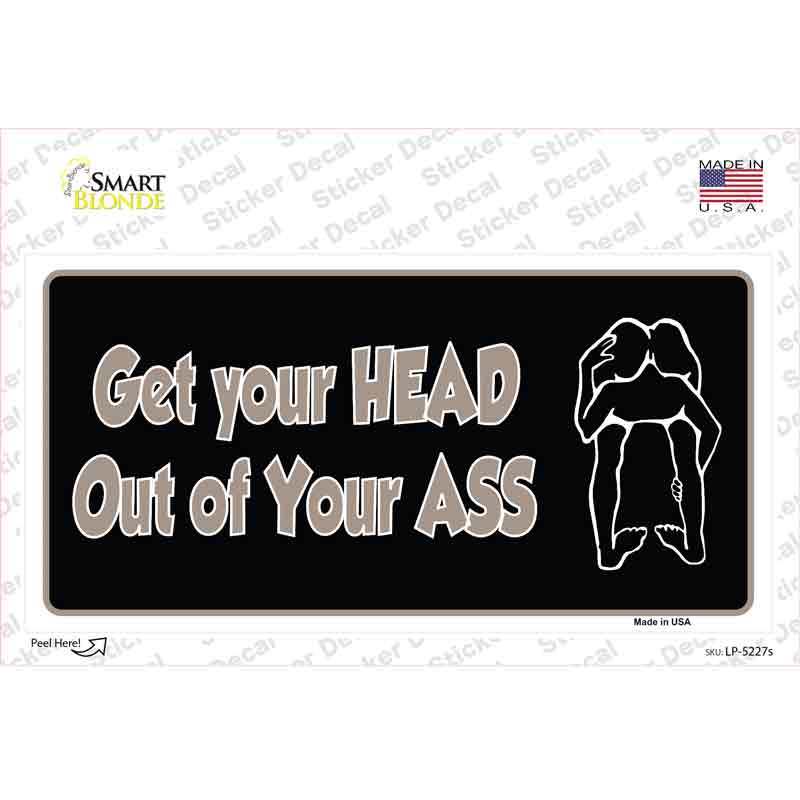 Head Out of Your Ass Novelty Sticker Decal