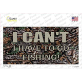 Have To Go Fishing Novelty Sticker Decal