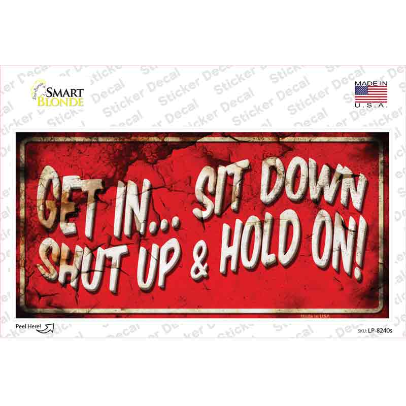 Get In Sit Down Shut Up Vine Novelty Sticker Decal
