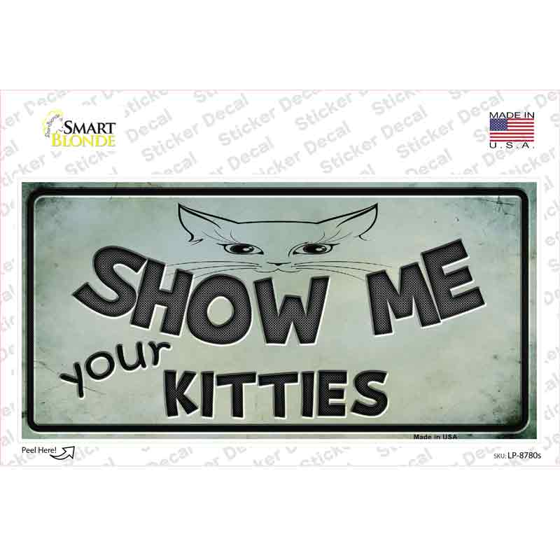 Show Me Your Kitties Novelty Sticker Decal