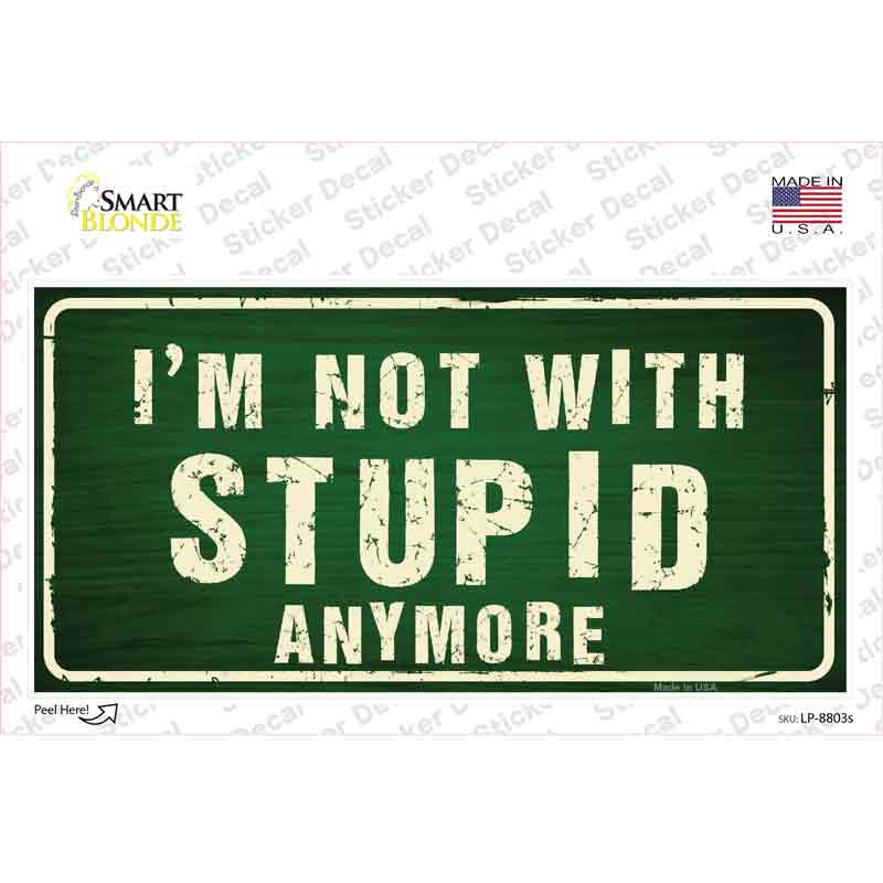Im Not With Stupid Anymore Novelty Sticker Decal
