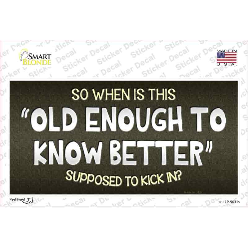 Old Enough Know Better Novelty Sticker Decal