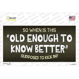 Old Enough Know Better Novelty Sticker Decal