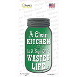 Clean Kitchen Wasted Life Novelty Mason Jar Sticker Decal
