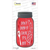Dont Drop Its Hot Red Novelty Mason Jar Sticker Decal