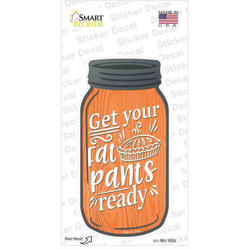 Fat Pants Ready Orange Novelty Mason Jar Sticker Decal