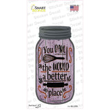 You Bake The World Better Place Novelty Mason Jar Sticker Decal