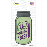 Dad Needs A Beer Novelty Mason Jar Sticker Decal