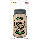 Bad Choices Good Stories Novelty Mason Jar Sticker Decal