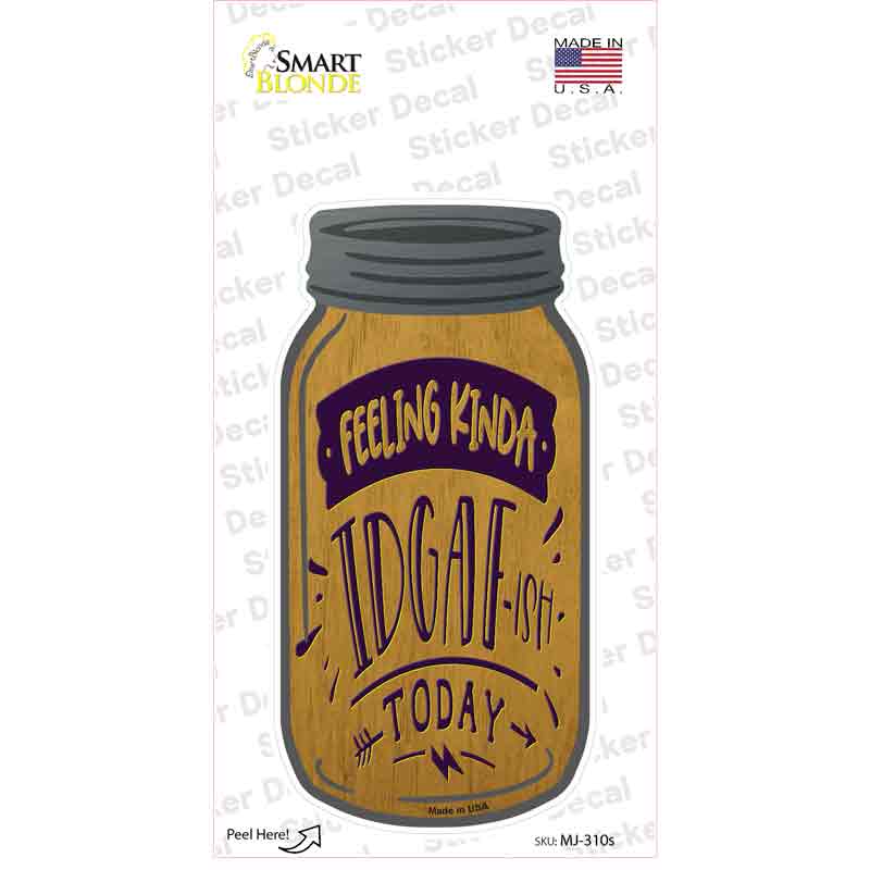Feeling Kinda IDGAF Novelty Mason Jar Sticker Decal