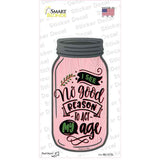No Good Reason Act My Age Novelty Mason Jar Sticker Decal