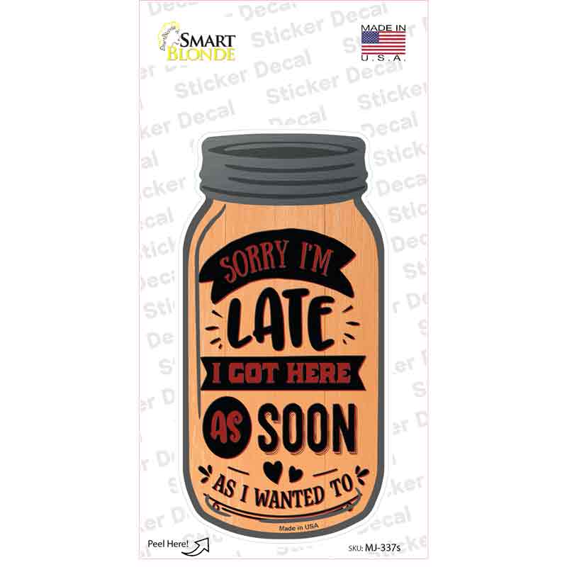 Got Here As Soon As I Wanted To Novelty Mason Jar Sticker Decal