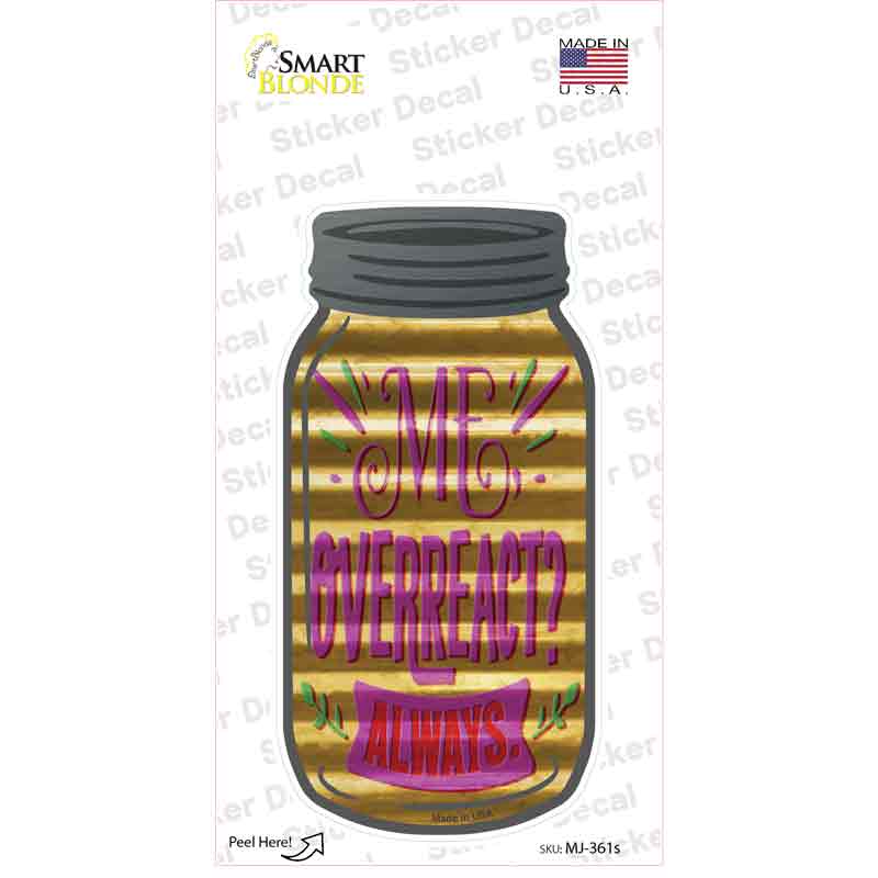 Overreact Always Corrugated Novelty Mason Jar Sticker Decal