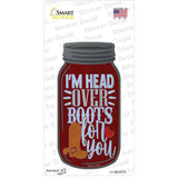 Im Head Over Boots For You Novelty Mason Jar Sticker Decal