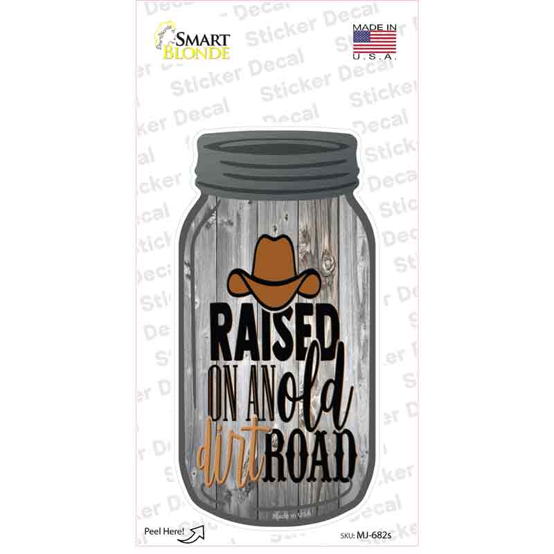 Raised On An Old Dirt Road Novelty Mason Jar Sticker Decal